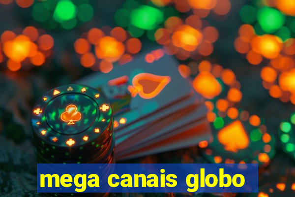 mega canais globo